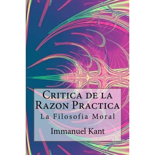 Critica de la Razon Practica - La filosofia moral ( Spanish) Edition - Paperback