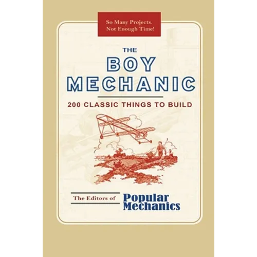 The Boy Mechanic: 200 Classic Things to Build - Paperback