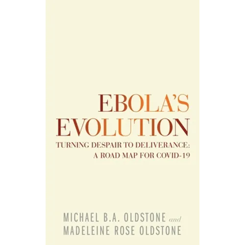 Ebola's Evolution: Turning Despair to Deliverance: a Road Map for Covid-19 - Hardcover