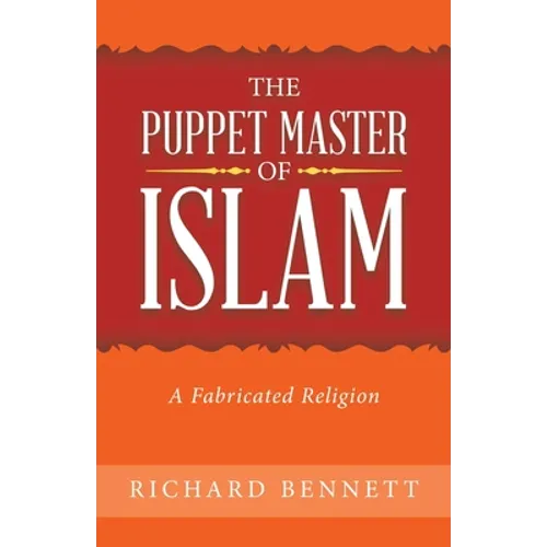 The Puppet Master of Islam: A Fabricated Religion - Paperback