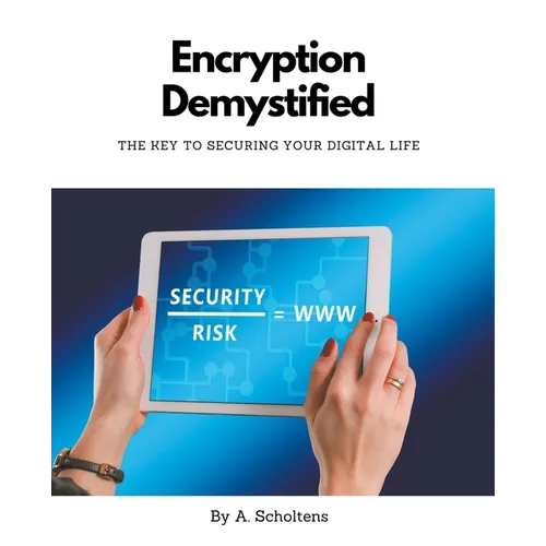 Encryption Demystified The Key to Securing Your Digital Life - Paperback