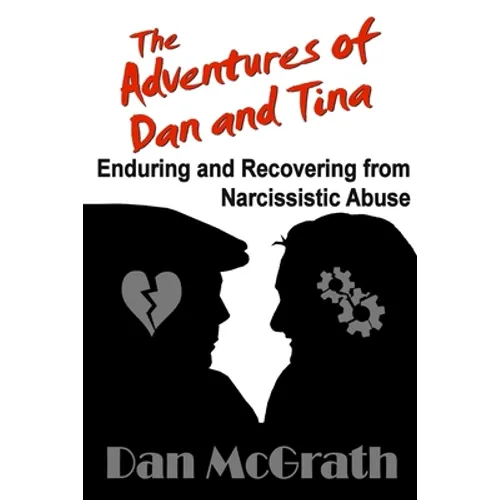 The Adventures of Dan and Tina - Enduring and Recovering from Narcissistic Abuse - Paperback