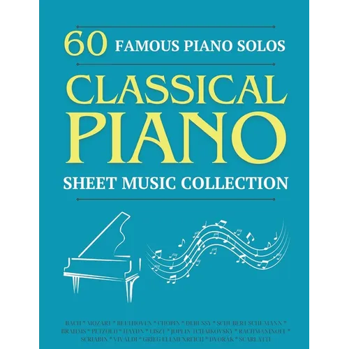 60 Famous Piano Solos: PIANO SHEET MUSIC COLLECTION (Classical Piano Sheet Music) - Paperback