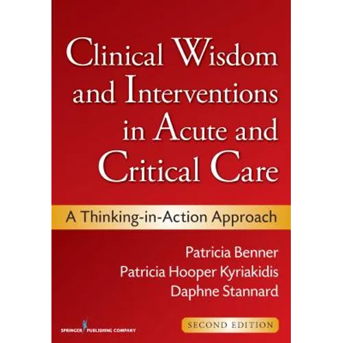 Clinical Wisdom and Interventions in Acute and Critical Care: A Thinking-in-Action Approach - Paperback