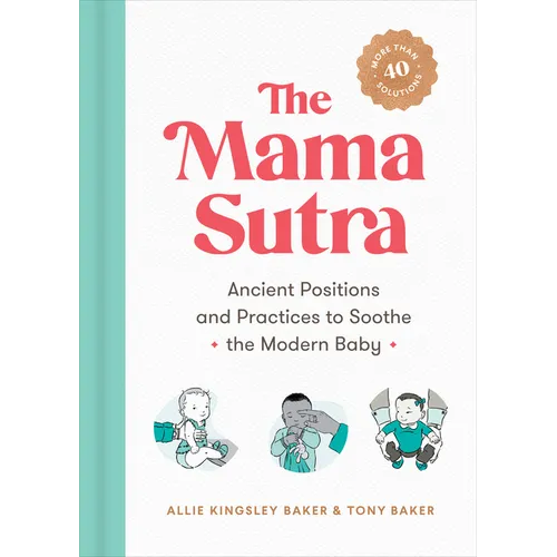 The Mama Sutra: Ancient Positions and Practices to Soothe the Modern Baby - Paperback