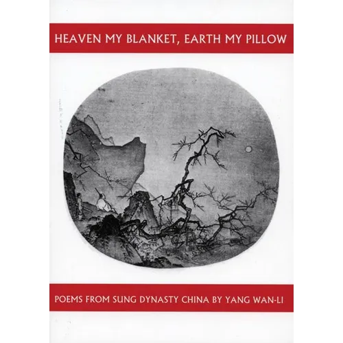 Heaven My Blanket, Earth My Pillow: Poems from Sung Dynasty China by Yang Wan-Li - Paperback