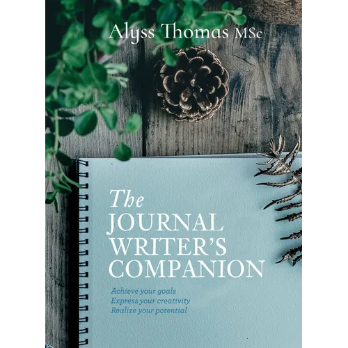 Journal Writer's Companion: Achieve Your Goals - Express Your Creativity - Realize Your Potential - Hardcover
