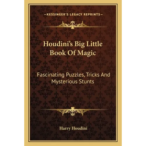 Houdini's Big Little Book Of Magic: Fascinating Puzzles, Tricks And Mysterious Stunts - Paperback