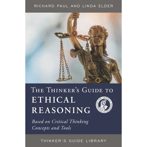 Thinker's Guide to Ethical Reasoning: Based on Critical Thinking Concepts & Tools - Paperback