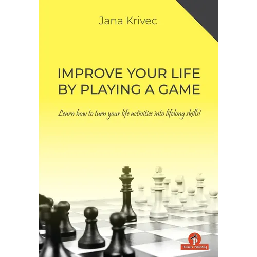 Improve Your Life by Playing a Game: Learn How to Turn Your Life Activities Into Lifelong Skills - Paperback