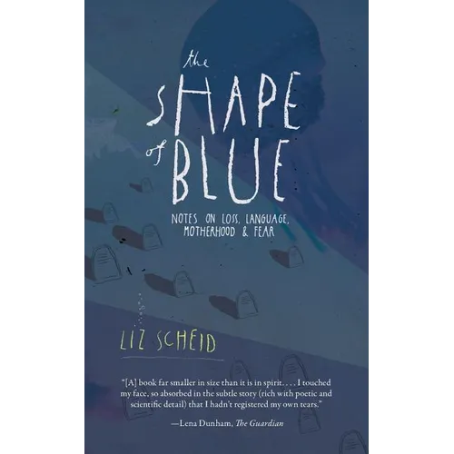 The Shape of Blue: Notes on Loss, Language, Motherhood & Fear - Paperback