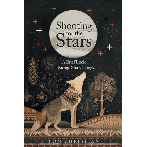 Shooting for the Stars: A Brief Look at Navajo Star Ceilings - Paperback