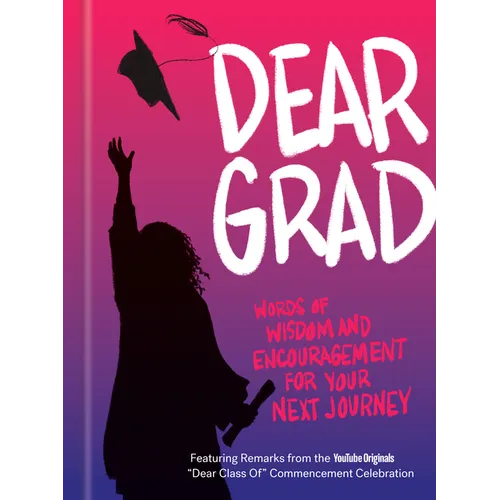 Dear Grad: Words of Wisdom and Encouragement for Your Next Journey - Hardcover