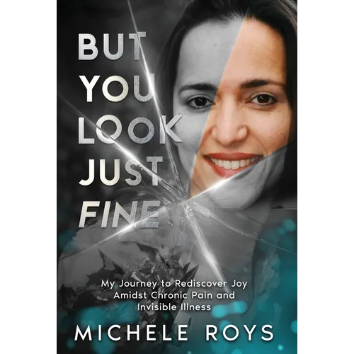 But You Look Just Fine: My Journey to Rediscover Joy Amidst Chronic Pain and Invisible Illness - Hardcover