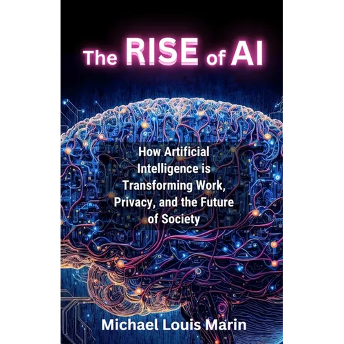 The Rise of AI: How Artificial Intelligence is Transforming Work, Privacy, and the Future of Society - Paperback