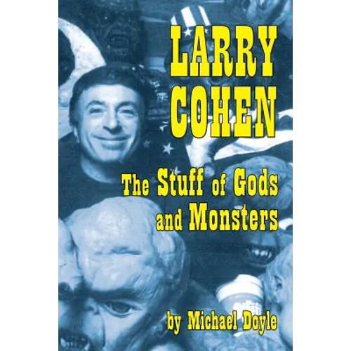 Larry Cohen: The Stuff of Gods and Monsters - Paperback