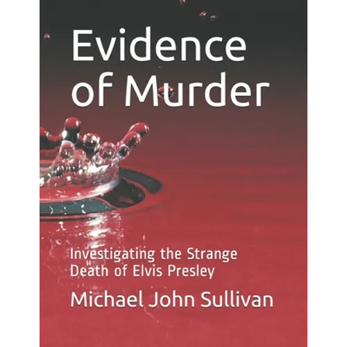 Evidence of Murder: Investigating the Strange Death of Elvis Presley - Paperback