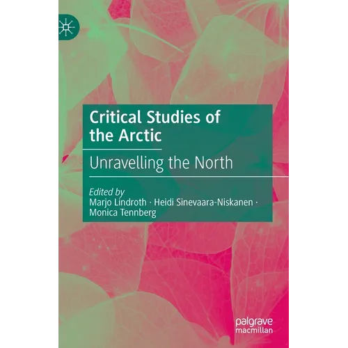 Critical Studies of the Arctic: Unravelling the North - Hardcover