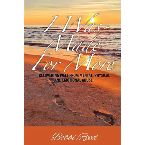 I Was Made for More: Recovering Well from Mental, Physical and Emotional Abuse - Paperback