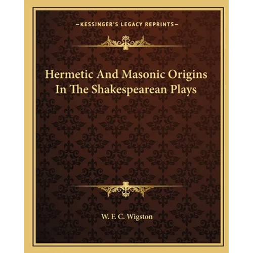 Hermetic And Masonic Origins In The Shakespearean Plays - Paperback
