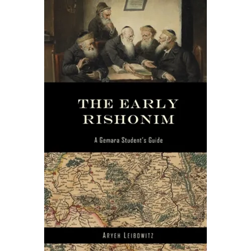 The Early Rishonim: A Gemara Student's Guide - Paperback