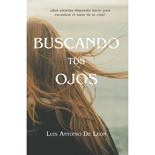Buscando Tus Ojos: ¿Qué estarías dispuesto hacer para encontrar al amor de tu vida? - Paperback