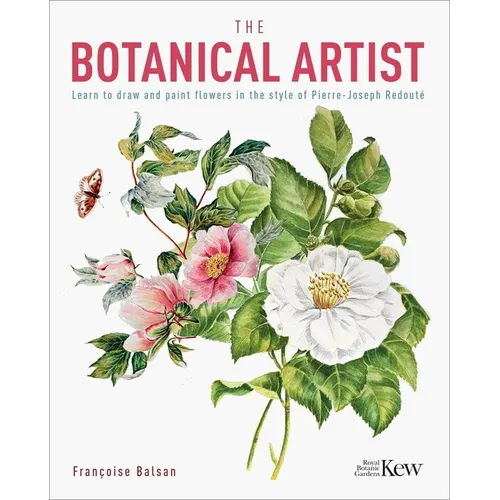 The Botanical Artist: Learn to Draw and Paint Flowers in the Style of Pierre-Joseph Redouté - Paperback