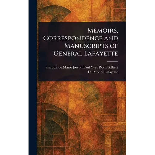 Memoirs, Correspondence and Manuscripts of General Lafayette - Hardcover