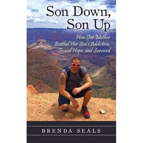 Son Down, Son Up: How One Mother Battled Her Son's Addiction, Found Hope, and Survived - Paperback