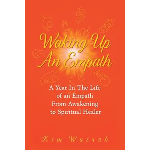 Waking Up an Empath: A Year in the Life of an Empath From Awakening to Spiritual Healer - Paperback