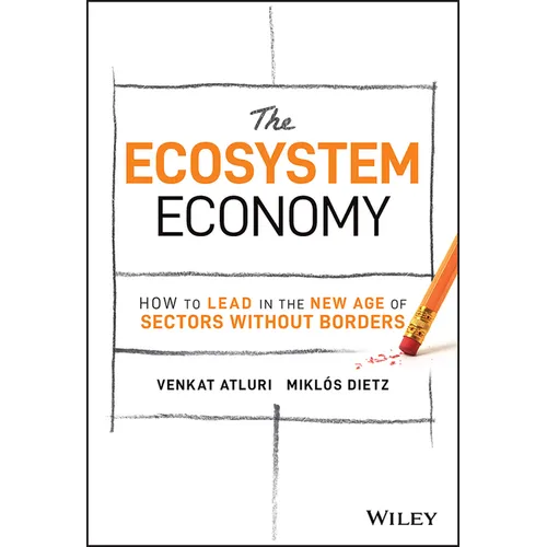 The Ecosystem Economy: How to Lead in the New Age of Sectors Without Borders - Hardcover