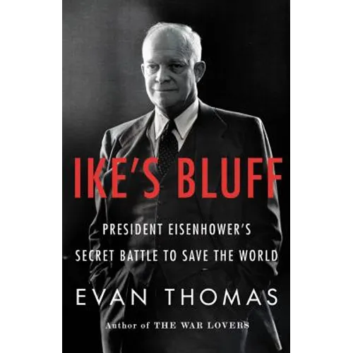 Ike's Bluff: President Eisenhower's Secret Battle to Save the World - Hardcover