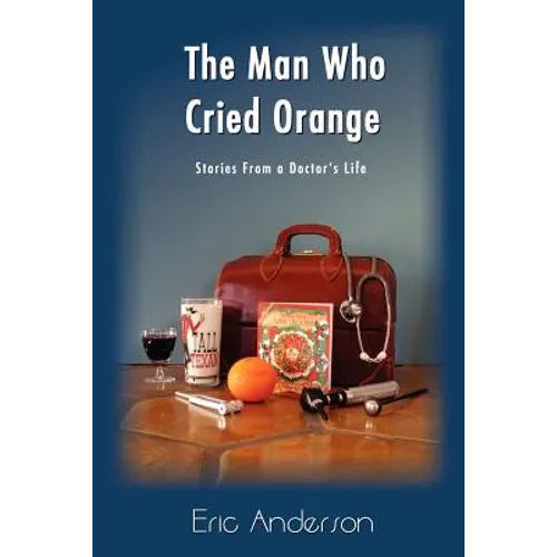 The Man Who Cried Orange: Stories from a Doctor's Life - Paperback