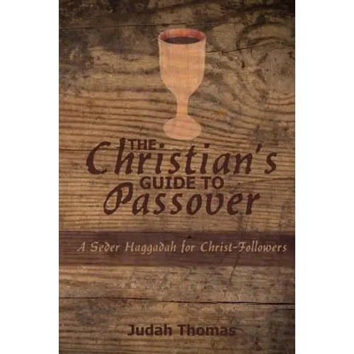 The Christian's Guide to Passover: A Seder Haggadah for Christ-Followers - Paperback
