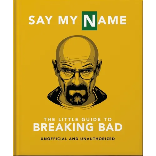 Say My Name: The Little Guide to Breaking Bad - Hardcover