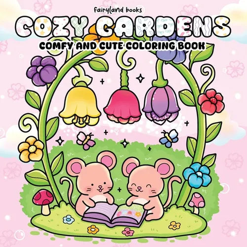 Cozy Gardens: A Comfy & Cute Coloring Book of Flowers, Plants, and Sweet Little Animals for Adults and Teens - Paperback