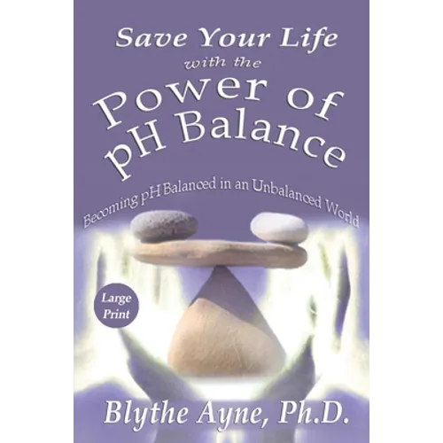Save Your Life with the Power of pH Balance - Large Print: Becoming pH Balanced in an Unbalanced World - Large Print - Paperback