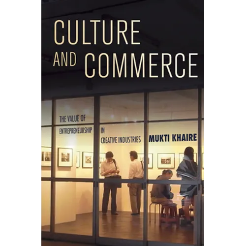 Culture and Commerce: The Value of Entrepreneurship in Creative Industries - Hardcover