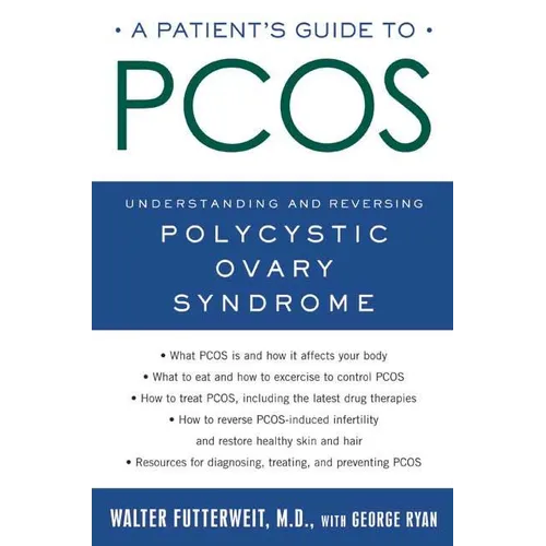 A Patient's Guide to Pcos: Understanding--And Reversing--Polycystic Ovary Syndrome - Paperback