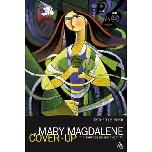 The Mary Magdalene Cover-Up: The Sources Behind the Myth - Paperback