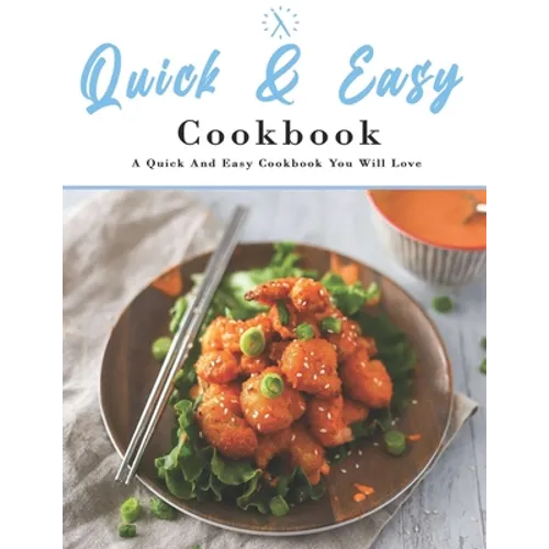 Quick And Easy Cookbook: A Quick And Easy Cookbook You Will Love - Paperback
