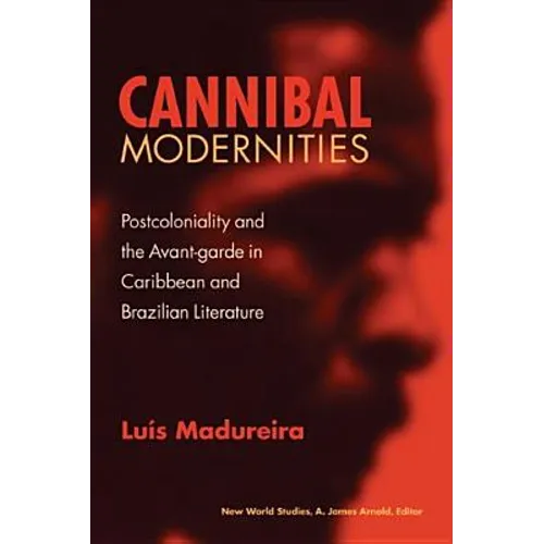 Cannibal Modernities: Postcoloniality and the Avant-Garde in Caribbean and Brazilian Literature - Paperback