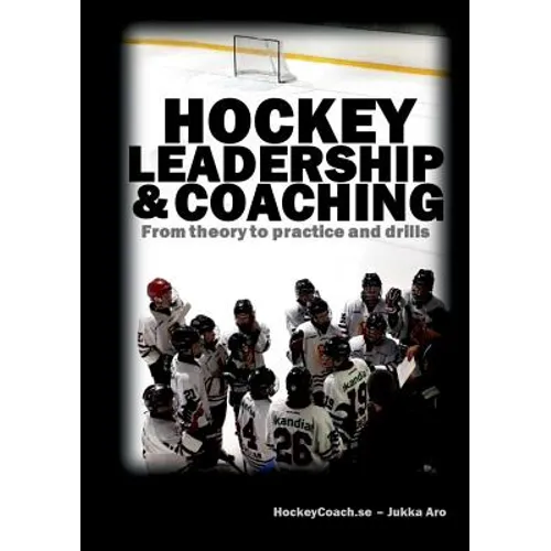 Hockey leadership and coaching: From theory to practice and drills - Paperback