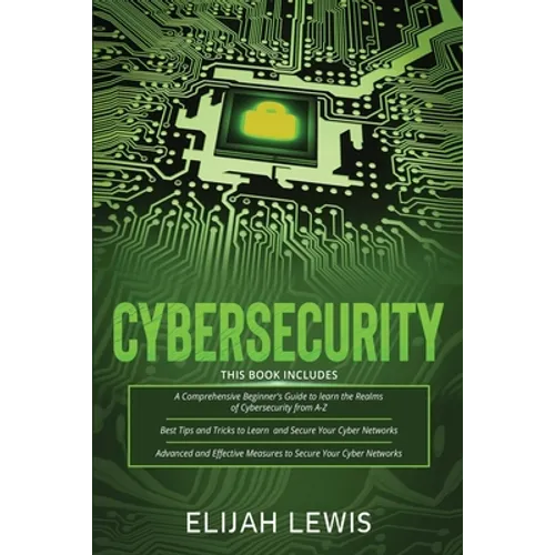 Cybersecurity: 3 in 1- Beginner's Guide+ Tips and tricks+ Advanced and Effective measures to secure your Cyber Networks - Paperback