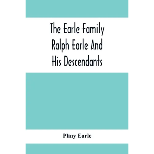 The Earle Family; Ralph Earle And His Descendants - Paperback