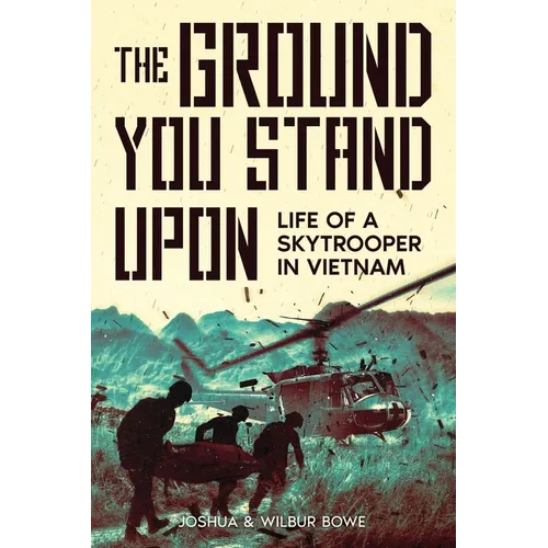 The Ground You Stand Upon: Life of a Skytrooper in Vietnam - Paperback