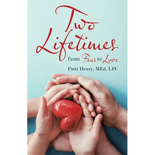Two Lifetimes: From Fear to Love - Paperback