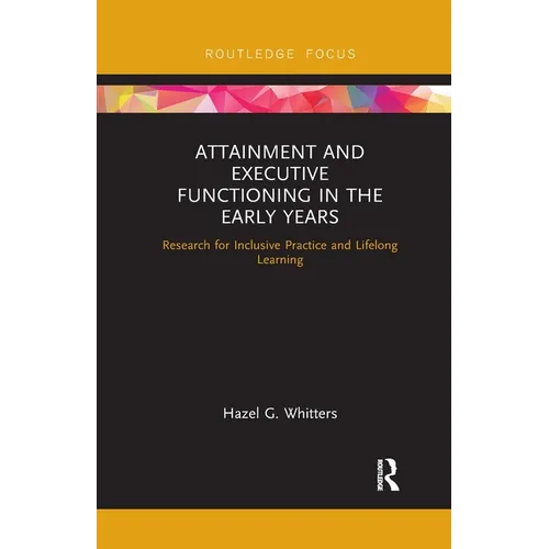 Attainment and Executive Functioning in the Early Years: Research for Inclusive Practice and Lifelong Learning - Paperback