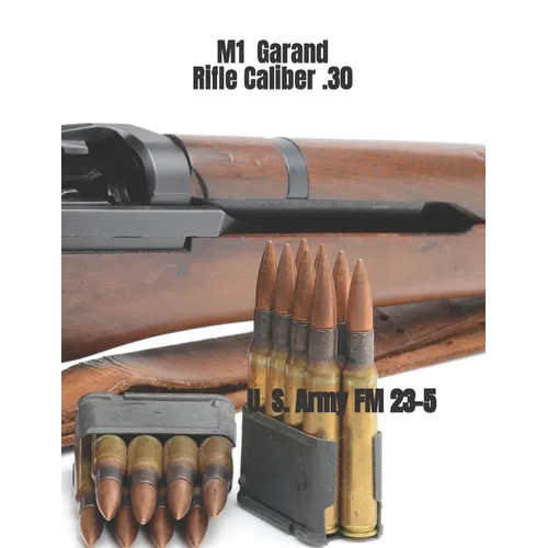 M1 Garand Rifle Caliber .30: U. S. Army Field Manual 23-5 - Paperback
