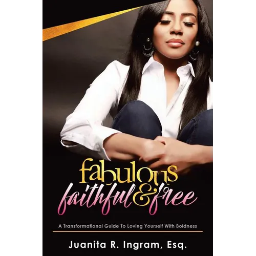 Fabulous Faithful & Free: A Transformational Guide to Loving Yourself with Boldness - Paperback
